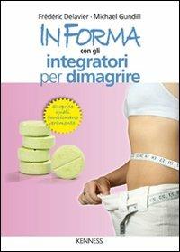 In forma con gli integratori per dimagrire - Frédéric Delavier, Michael Gundill - Libro Kenness Publishing 2009, Alimentazione e salute | Libraccio.it
