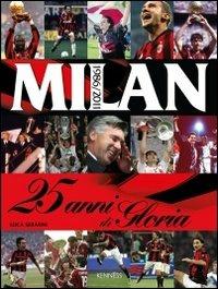 Milan. 25 anni di gloria. 1986-2011 - Luca Serafini - Libro Kenness Publishing 2011 | Libraccio.it