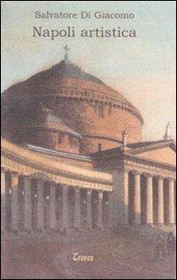 Napoli artistica - Salvatore Di Giacomo - Libro Treves 2008, Il paradiso imperfetto | Libraccio.it