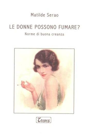 Le donne possono fumare? Norme di buona creanza - Matilde Serao - Libro Treves 2012, Le Spighe | Libraccio.it