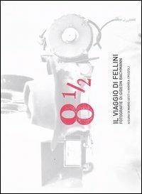 Otto e mezzo. Il viaggio di Fellini. Fotografie di Gideon Bachmann  - Libro Cinemazero 2003 | Libraccio.it