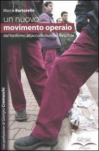 Un nuovo movimento operaio. Dal fordismo all'accumulazione flessibile - Marco Bertorello - Libro Edizioni Alegre 2004, Tracce | Libraccio.it