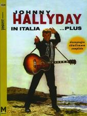 Johnny Hallyday in Italia... plus. Discografia italiana completa. Ediz. italiana, francese e inglese