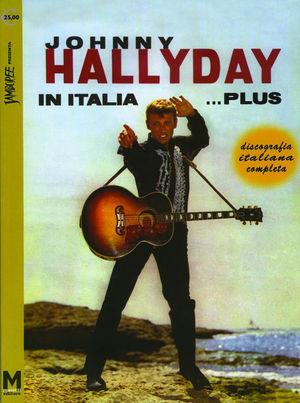 Johnny Hallyday in Italia... plus. Discografia italiana completa. Ediz. italiana, francese e inglese - Maurizio Maiotti, Augusto Morini - Libro Maiotti Maurizio 2006 | Libraccio.it