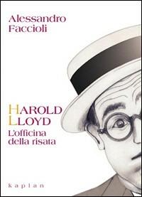Harold Lloyd. L'officina della risata - Alessandro Faccioli - Libro Kaplan 2005, Attori | Libraccio.it