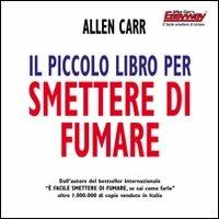 Il piccolo libro per smettere di fumare - Allen Carr - Libro EWI Editrice 2010 | Libraccio.it