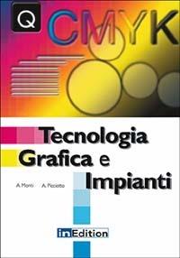 Tecnologia grafica e impianti - Angelo Picciotto, Adalberto Monti - Libro InEdition 2000, Arti grafiche. Metodologie e prodotti | Libraccio.it