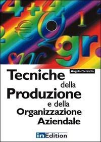 Tecniche della produzione e della organizzazione aziendale - Angelo Picciotto - Libro InEdition 2001, Arti grafiche. Metodologie e prodotti | Libraccio.it