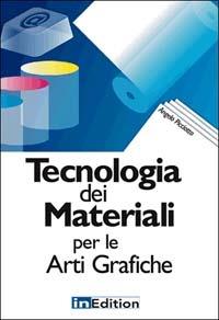 Tecnologia dei materiali per le arti grafiche - Angelo Picciotto - Libro InEdition 2002, Arti grafiche. Metodologie e prodotti | Libraccio.it