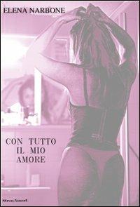 Con tutto il mio amore - Elena Narbone - Libro Stranamore 2007, Oltre il giardino | Libraccio.it