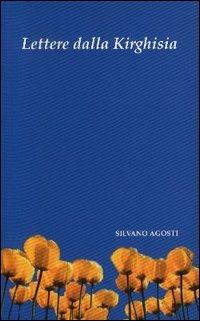 Lettere dalla Kirghisia - Silvano Agosti - Libro L'Immagine Edizioni 2004 | Libraccio.it
