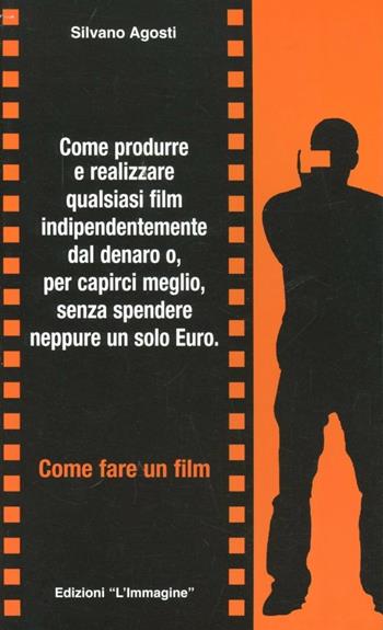 Come fare un film - Silvano Agosti - Libro L'Immagine Edizioni 2005 | Libraccio.it
