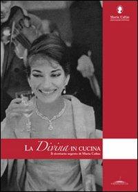 La Divina in cucina. Il ricettario segreto di Maria Callas - Barbara Carbone - Libro Trenta Editore 2006 | Libraccio.it