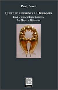 Essere ed esperienza in Heidegger. Una fenomenologia possibile fra Hegel e Hölderlin - Paolo Vinci - Libro Stamen 2008, Filosofia | Libraccio.it