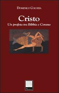Cristo. Un profeta tra Bibbia e Corano - Domenico Cocozza - Libro Stamen 2008, Filosofia | Libraccio.it