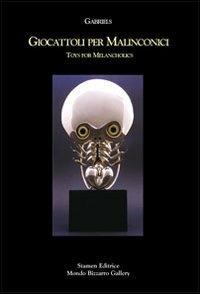 Gabriels. Giocattoli per malinconici-Toys for melancholies. Catalogo della mostra  - Libro Stamen 2009, Arte | Libraccio.it