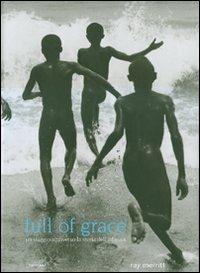 Full of grace. Un viaggio attraverso la storia dell'infanzia. Ediz. illustrata - Ray Merritt - Libro Damiani 2007 | Libraccio.it