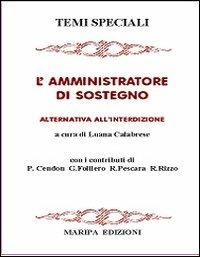 L' amministratore di sostegno. Alternativa all'interdizione - Luana Calabrese - Libro Maripa Edizioni 2003, Temi speciali | Libraccio.it