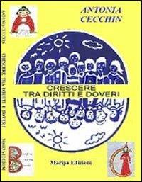 Crescere tra diritti e doveri - Antonia Cecchin - Libro Maripa Edizioni 2008 | Libraccio.it