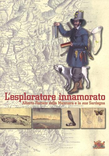 L' esploratore innamorato. Alberto Ferrero della Marmora e la sua Sardegna - Giorgio Pellegrini, Isabella Zedda Macciò, Aldo Accardo - Libro Edizioni Abbà 2009 | Libraccio.it