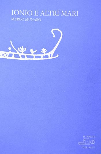 Ionio e altri mari - Marco Munaro - Libro Il Ponte del Sale 2003, La Porta delle Lingue | Libraccio.it