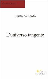 L' universo tangente - Cristiana Lardo - Libro Nuova Cultura 2008 | Libraccio.it