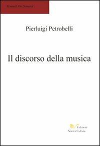 Discorso della musica - Pierluigi Petrobelli - Libro Nuova Cultura 2007 | Libraccio.it