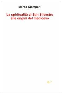 La spiritualità di san Silvestro alle origini del Medioevo - Marco Ciampani - Libro Nuova Cultura 2005 | Libraccio.it