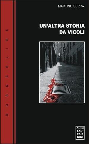 Un' altra storia da vicoli - Martino Serra - Libro Chinaski Edizioni 2004 | Libraccio.it