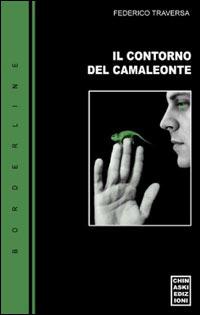 Il contorno del camaleonte - Federico Traversa - Libro Chinaski Edizioni 2004 | Libraccio.it