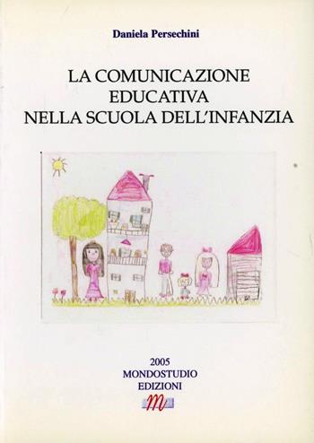 La comunicazione educativa nella scuola dell'infanzia - Daniela Persechini - Libro Mondostudio 2005 | Libraccio.it