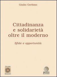 Cittadinanza e solidarietà. Oltre il moderno. Sfide e opportunità - Giulio Gerbino - Libro Pitti Edizioni 2005, Orizzonti | Libraccio.it