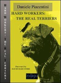 Hard workers: the real terriers - Daniele Piacentini - Libro Indigo Editore 2005 | Libraccio.it