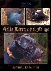 Nella terra e nel fango - Daniele Piacentini - Libro Indigo Editore 2008 | Libraccio.it
