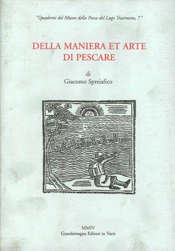 Della maniera et arte di pescare - Giacomo Spreiafico - Libro Guardamagna 2004 | Libraccio.it