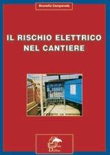 Il rischio elettrico nel cantiere - Brunello Camparada - Libro Editoriale Delfino 2004 | Libraccio.it