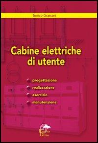 Cabine elettriche d'utente. Progettazione, realizzazione, esercizio e manutenzione - Enrico Grassani - Libro Editoriale Delfino 2005 | Libraccio.it