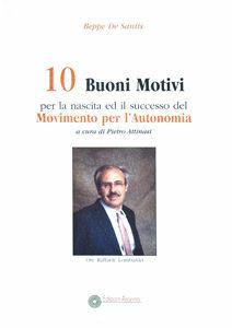 Dieci buoni motivi per la nascita ed il successo del movimento per l'autonomia - Giuseppe De Santis - Libro Arianna 2005, Politica società economia | Libraccio.it