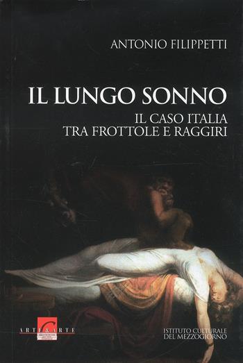 Il lungo sonno. Il caso Italia tra frottole e raggiri - Antonio Filippetti - Libro Ist. Culturale del Mezzogiorno 2007, Saggistica | Libraccio.it