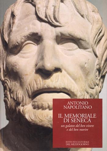 Il memoriale di Seneca. Un galateo del ben vivere e del ben morire - Antonio Napolitano - Libro Ist. Culturale del Mezzogiorno 2008 | Libraccio.it
