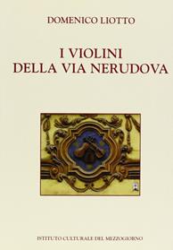 I violini della via Nerudova - Domenico Liotto - Libro Ist. Culturale del Mezzogiorno 2008 | Libraccio.it