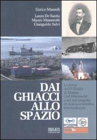 Dai ghiacci allo spazio. La storia dell'ufficiale di marina Carl Weyprecht e del suo progetto di ricerca scientifica internazionale  - Libro Biblion 2011, Circolo polare | Libraccio.it