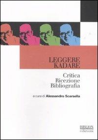 Leggere Kadare. Critica ricezione bibliografia  - Libro Biblion 2008, Scriba. Studi | Libraccio.it