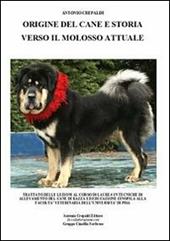 Origine del cane e storia verso il molosso attuale. Ediz. illustrata