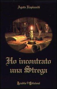 Ho incontrato una strega - Agata Rapisardi - Libro Aradia Edizioni 2009 | Libraccio.it