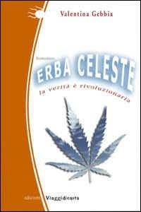 Erba celeste. La verità è rivoluzionaria - Valentina Gebbia - Libro Viaggidicarta 2004, Fuoridalcoro | Libraccio.it