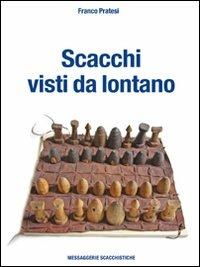 Scacchi visti da lontano. Ediz. illustrata - Franco Pratesi - Libro Messaggerie Scacchistiche 2006 | Libraccio.it