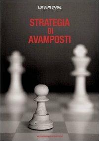 Strategia di avamposti - Esteban Canal - Libro Messaggerie Scacchistiche 2008 | Libraccio.it