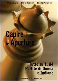 Capire le aperture. Vol. 2: Tutto su 1.d4. Partite di Donna e Indiane - Stefan Djuric, Dimitri Komarov, Claudio Pantaleoni - Libro Messaggerie Scacchistiche 2005 | Libraccio.it