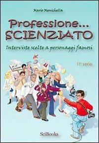 Professione scienziato. Interviste scelte a personaggi famosi. Vol. 2 - Mario Menichella - Libro SciBooks 2005, Storia e personaggi | Libraccio.it